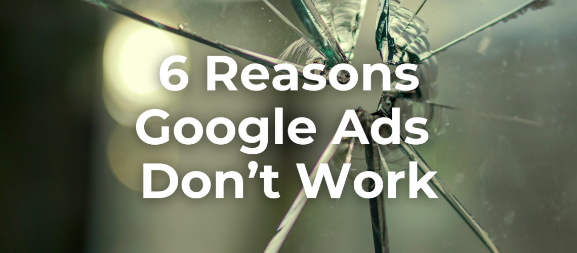 Reasons Why Google Ads Don't Work